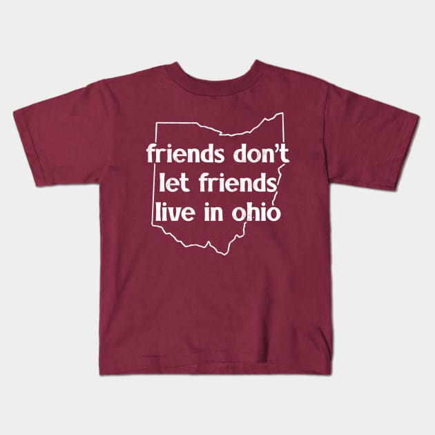 Friends Don't Let Friends Live In Ohio Kids T-Shirt by DankFutura